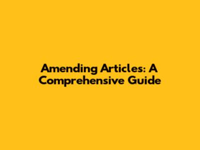 Amending Articles: A Comprehensive Guide