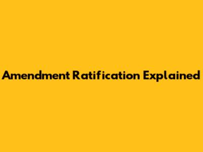 Amendment Ratification Explained