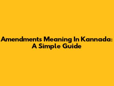 Amendments Meaning In Kannada: A Simple Guide
