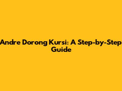 Andre Dorong Kursi: A Step-by-Step Guide