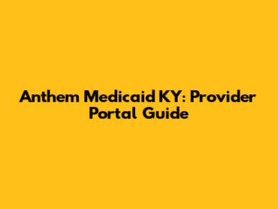 Anthem Medicaid KY: Provider Portal Guide