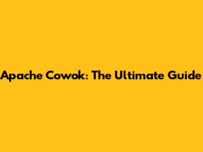 Apache Cowok: The Ultimate Guide