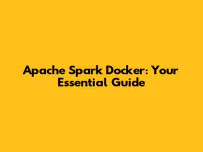 Apache Spark Docker: Your Essential Guide