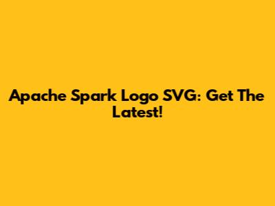 Apache Spark Logo SVG: Get The Latest!