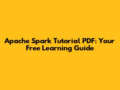 Apache Spark Tutorial PDF: Your Free Learning Guide