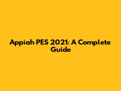 Appiah PES 2021: A Complete Guide