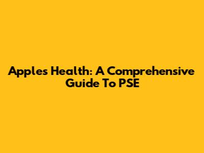 Apple's Health: A Comprehensive Guide To PSE