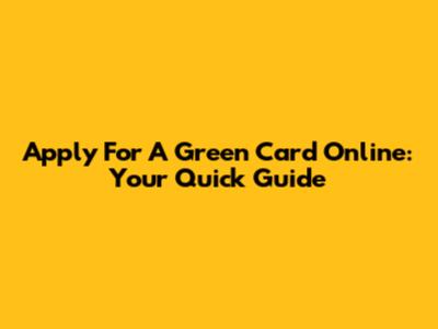 Apply For A Green Card Online: Your Quick Guide