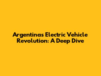 Argentina's Electric Vehicle Revolution: A Deep Dive