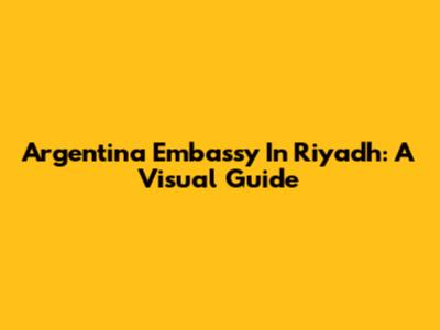Argentina Embassy In Riyadh: A Visual Guide