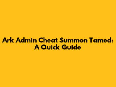 Ark Admin Cheat Summon Tamed: A Quick Guide