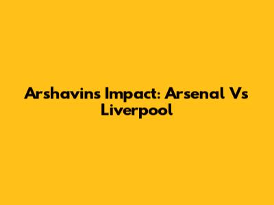Arshavin's Impact: Arsenal Vs Liverpool
