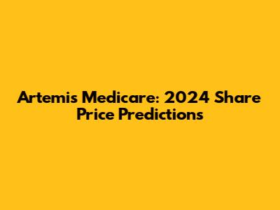 Artemis Medicare: 2024 Share Price Predictions
