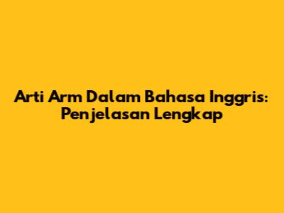 Arti 'Arm' Dalam Bahasa Inggris: Penjelasan Lengkap