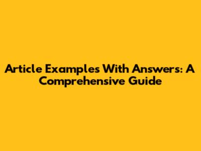Article Examples With Answers: A Comprehensive Guide