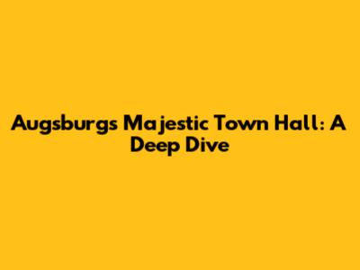 Augsburg's Majestic Town Hall: A Deep Dive