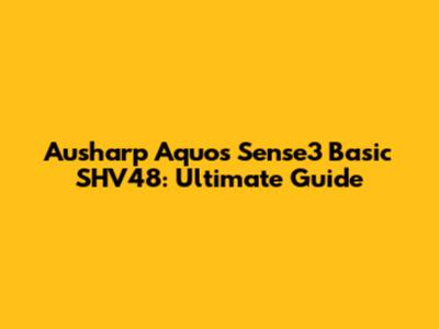 Ausharp Aquos Sense3 Basic SHV48: Ultimate Guide