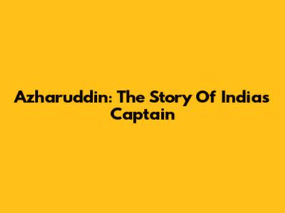 Azharuddin: The Story Of India's Captain