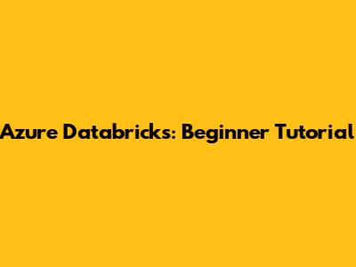 Azure Databricks: Beginner Tutorial