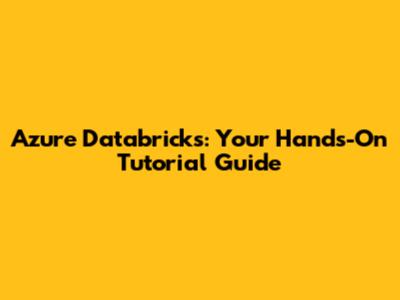 Azure Databricks: Your Hands-On Tutorial Guide
