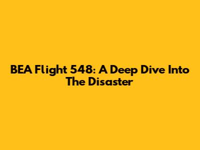 BEA Flight 548: A Deep Dive Into The Disaster