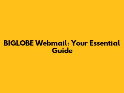 BIGLOBE Webmail: Your Essential Guide