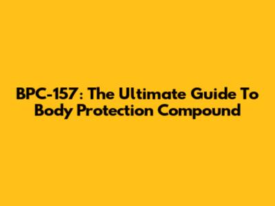 BPC-157: The Ultimate Guide To Body Protection Compound