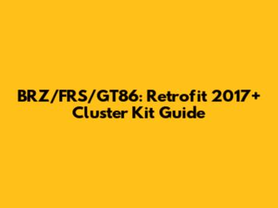 BRZ/FRS/GT86: Retrofit 2017+ Cluster Kit Guide
