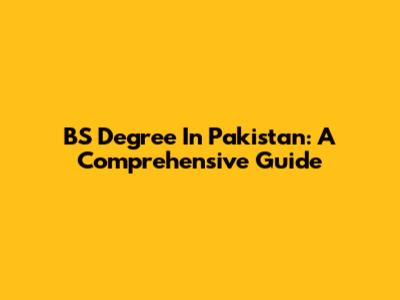 BS Degree In Pakistan: A Comprehensive Guide