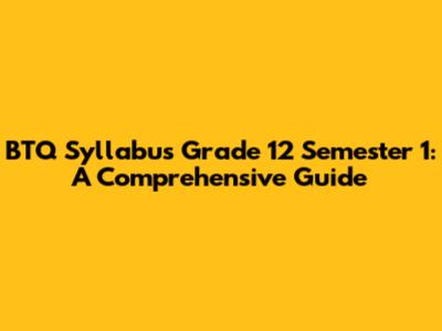 BTQ Syllabus Grade 12 Semester 1: A Comprehensive Guide