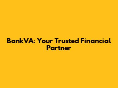 BankVA: Your Trusted Financial Partner