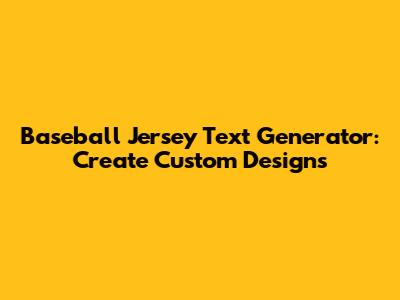 Baseball Jersey Text Generator: Create Custom Designs