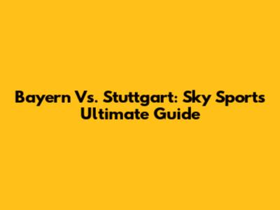 Bayern Vs. Stuttgart: Sky Sport's Ultimate Guide