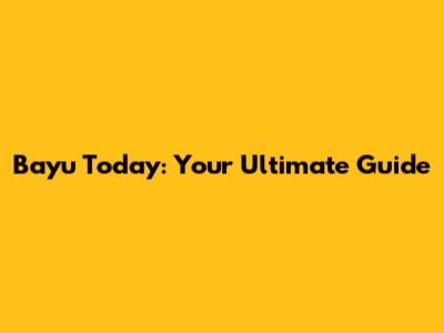 Bayu Today: Your Ultimate Guide
