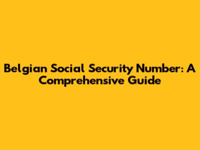 Belgian Social Security Number: A Comprehensive Guide