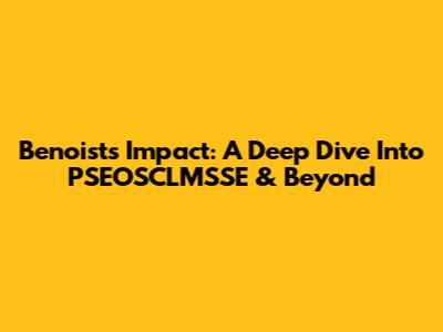 Benoist's Impact: A Deep Dive Into PSEOSCLMSSE & Beyond