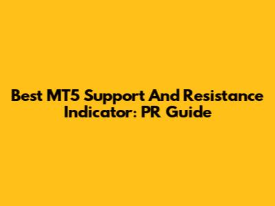 Best MT5 Support And Resistance Indicator: PR Guide