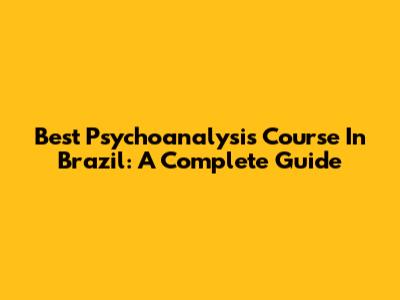 Best Psychoanalysis Course In Brazil: A Complete Guide