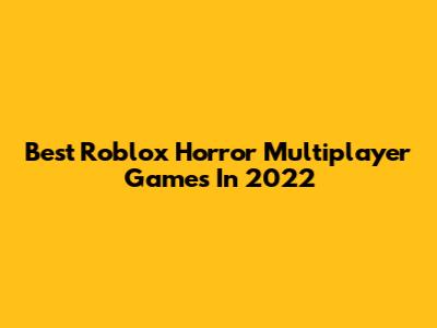 Best Roblox Horror Multiplayer Games In 2022