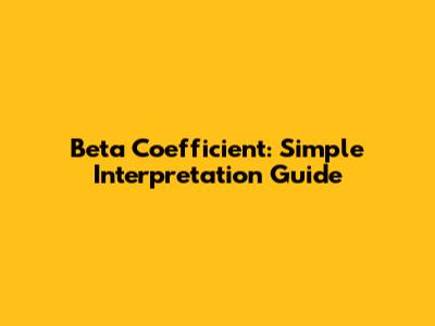 Beta Coefficient: Simple Interpretation Guide