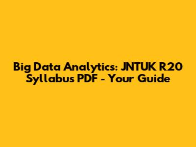 Big Data Analytics: JNTUK R20 Syllabus PDF - Your Guide