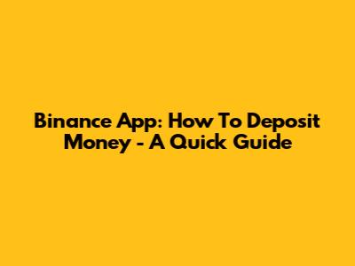 Binance App: How To Deposit Money - A Quick Guide