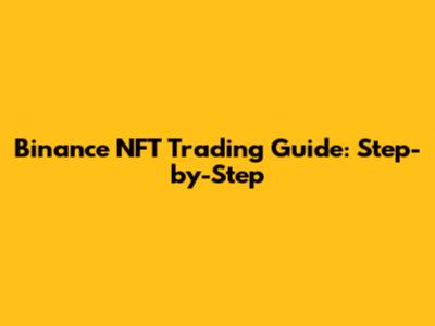 Binance NFT Trading Guide: Step-by-Step