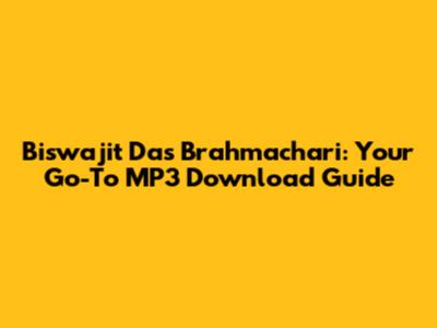 Biswajit Das Brahmachari: Your Go-To MP3 Download Guide