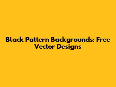 Black Pattern Backgrounds: Free Vector Designs