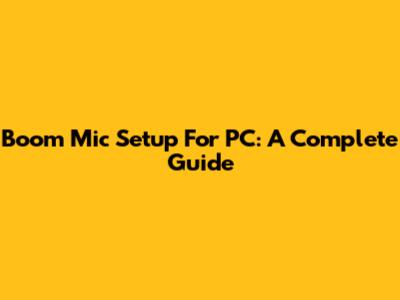 Boom Mic Setup For PC: A Complete Guide