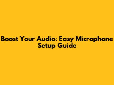 Boost Your Audio: Easy Microphone Setup Guide