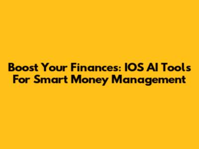 Boost Your Finances: IOS AI Tools For Smart Money Management