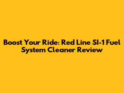 Boost Your Ride: Red Line SI-1 Fuel System Cleaner Review