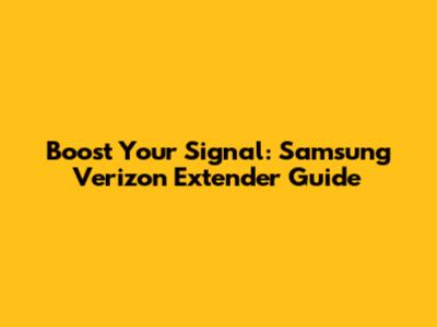 Boost Your Signal: Samsung Verizon Extender Guide